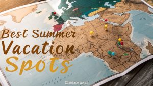 best summer vacation spots